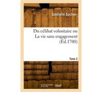 Du célibat volontaire ou La vie sans engagement. Tome 2 - Gabrielle Suchon - Hachette Bnf - broché - Livre