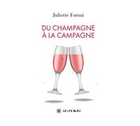 Du champagne à la campagne - Juliette Formi - Le Lys Bleu - broché - Roman