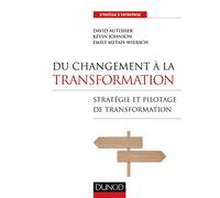 Du changement à la transformation - Stratégie et pilotage de transformation 2018 - David Autissier - Dunod - broché - Guide
