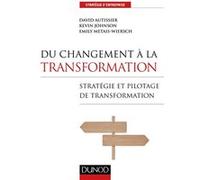 Du changement à la transformation - Stratégie et pilotage de transformation David Autissier (Auteur), Kevin J. Johnson (Auteur), Emily Métais-Wiersch (Auteur)