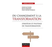 Du Changement À La Transformation - Stratégie Et Pilotage De Transformation