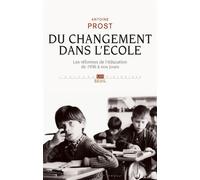 Du changement dans l'école Les réformes de l’éducation de 1936 à nos jours - Antoine Prost - Seuil - broché - Etude