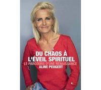 Du chaos à l'éveil spirituel Aline Peugeot (Auteur)