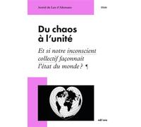 Du chaos à l'unité Et si notre inconscient collectif façonnait l'état du monde ? - Astrid du Lau d'Allemans - Edisens - broché - Essai