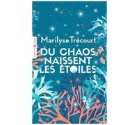 Marilyse Trécourt – Du chaos naissent les étoiles – Roman – Poche