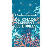 Marilyse Trécourt – Du chaos naissent les étoiles – Roman – Poche