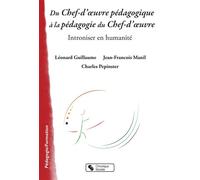 Du Chef d'œuvre pédagogique à la pédagogie du Chef d'œuvre Introniser en humanité - Léonard Guillaume - Chronique Sociale - broché - Essai