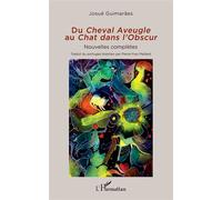 Du Cheval Aveugle au Chat dans l'Obscur Nouvelles complètes - Josué Guimarães - L'harmattan - broché - Nouvelles