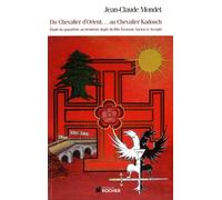 Du Chevalier D'orient - Au Chevalier Kadosch - Etude Du Quinzième Au Trentième Degré Du Rite Ecossais Ancien Et Accepté
