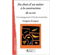 Du choix d'un métier à la construction de sa vie L'accompagnement à l'ère des incertitudes - Grégoire Evequoz - Chronique Sociale - broché - Etude