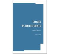 Du Ciel plein les dents - Frédéric Arnoux - Jou Editions - broché - Roman