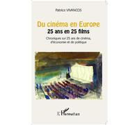 Du cinéma en Europe 25 ans en 25 films - Chroniques sur 25 ans de cinéma, d'économie et de politique - Patrice Vivancos - L'harmattan - broché - Essai