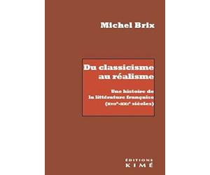 Du classicisme au réalisme: Une histoire de la littérature française (XVIIe-XXIe siècles)