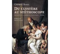Du clystère au stéthoscope Les débuts de la médecine scientifique : 1780 - 1830 - Gérard Bonn - Glyphe - broché - Essai