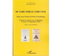 Du Code noir au Code civil Jalons pour l'histoire du Droit en Guadeloupe - Perspectives comparées avec la Martinique, la Guyane et la République d'Haïti - Jean-François Niort - L'harmattan - broché -