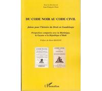 Du Code noir au Code civil Jalons pour l'histoire du Droit en Guadeloupe - Perspectives comparées avec la Martinique, la Guyane et la République d'Haïti - Jean-François Niort - L'harmattan - broché - 