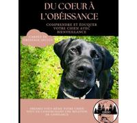 Du coeur à l'obéissance: Avec carnet de dressage