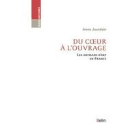 Du coeur à l'ouvrage: Les artisans d'art en France