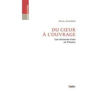 Du coeur à l'ouvrage Les artisans d'art en France - Anne Jourdain - Belin - broché - Beau livre