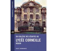 Du Collège Des Jésuites Au Lycée Corneille, Rouen
