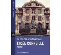 Du Collège Des Jésuites Au Lycée Corneille, Rouen - REGION HAUTE NORMANDIE - Conseil Regional Haute Normandie - broché - Monographie