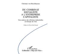 Du combinat socialiste à l'entreprise capitaliste Une analyse des réformes industrielles en Europe de l'Est - Christian Von Hirschhausen - L'harmattan - broché - Livre