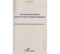 Du Commissariat Général du Plan au Centre d'Analyse Stratégique Stratégie de réforme d'une administration de mission - Lamine Tirera - L'harmattan - broché - Etude