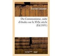 Du Communisme, suite d'études sur le XVIe siècle evariste Colombel (Auteur)