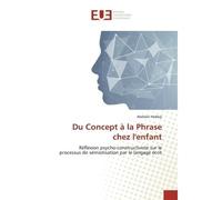 Du Concept à la Phrase chez l'enfant Réflexion psycho-constructiviste sur le processus de sémiotisation par - Hebbaj Abdelali - Universitaires Europeennes - broché - Essai