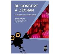 Du Concert À L'écran - La Musique Classique Au Cinéma