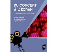 Du Concert À L'écran - La Musique Classique Au Cinéma