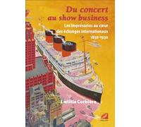 Du concert au show business: Les imprésarios au coeur des échanges internationaux (1850-1930)