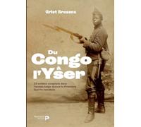 Du Congo à l'Yser: 32 soldats congolais dans l'armée belge durant la Première Guerre mondiale