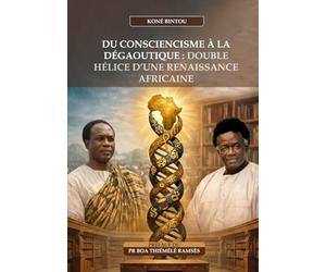 DU CONSCIENCISME À LA DEGAOUTIQUE : DOUBLE HELICE D’UNE RENAISSANCE AFRICAINE
