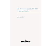 Du consentement à l'être: et autres textes