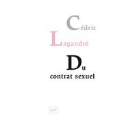 Du contrat sexuel - Cédric Lagandré - Puf - broché - Essai
