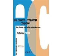 Du contre-transfert corporel - Une clinique psychothérapique du corps Catherine Potel (Auteur), Bernard Golse (Préface)