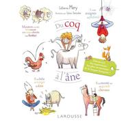 Du coq à l'âne - Les expressions les plus savoureuses de la langue française - Catherine Mory - Larousse - broché - Dictionnaire et encyclopédie