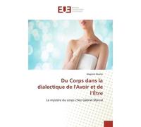 Du Corps dans la dialectique de l'Avoir et de l'Être Le mystère du corps chez Gabriel Marcel - Maginot Ekomo - Universitaires Europeennes - broché - Livre