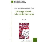 Du corps virtuel à la réalité des corps Claude Fintz (Auteur)