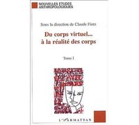 Du corps virtuel… à la réalité des corps Tome 1 - Claude Fintz - L'harmattan - broché - Actes