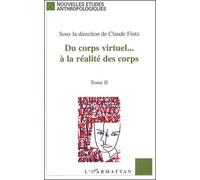 Du Corps Virtuel - A La Realite Des Corps - Tome 2