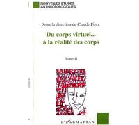 Du Corps Virtuel - A La Realite Des Corps - Tome 2