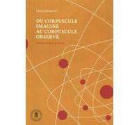 Du corpuscule imaginé au corpuscule observé: Une brève histoire de l'atome