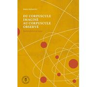 Du corpuscule imaginé au corpuscule observé: Une brève histoire de l'atome