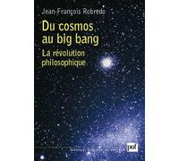 Du cosmos au big bang La révolution philosophique - Jean-François Robredo - Puf - broché - Etude