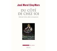 Du côté de chez soi Défendre l'intime, défier la transparence - José Morel Cinq-Mars - Seuil - broché - Essai