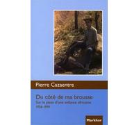 Du côté de ma brousse Sur la piste d'une enfance africaine 1956-1999. - Pierre Cazaentre - Markhor - broché - Biographie