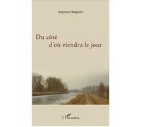 Du côté d'où viendra le jour - Raymond Magnant - L'harmattan - broché - Poésie