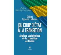 Du coup d'État à la transition Analyse sociologique de la transition au Gabon - Gilbert Nguema Endamne - Le Lys Bleu - broché - Essai